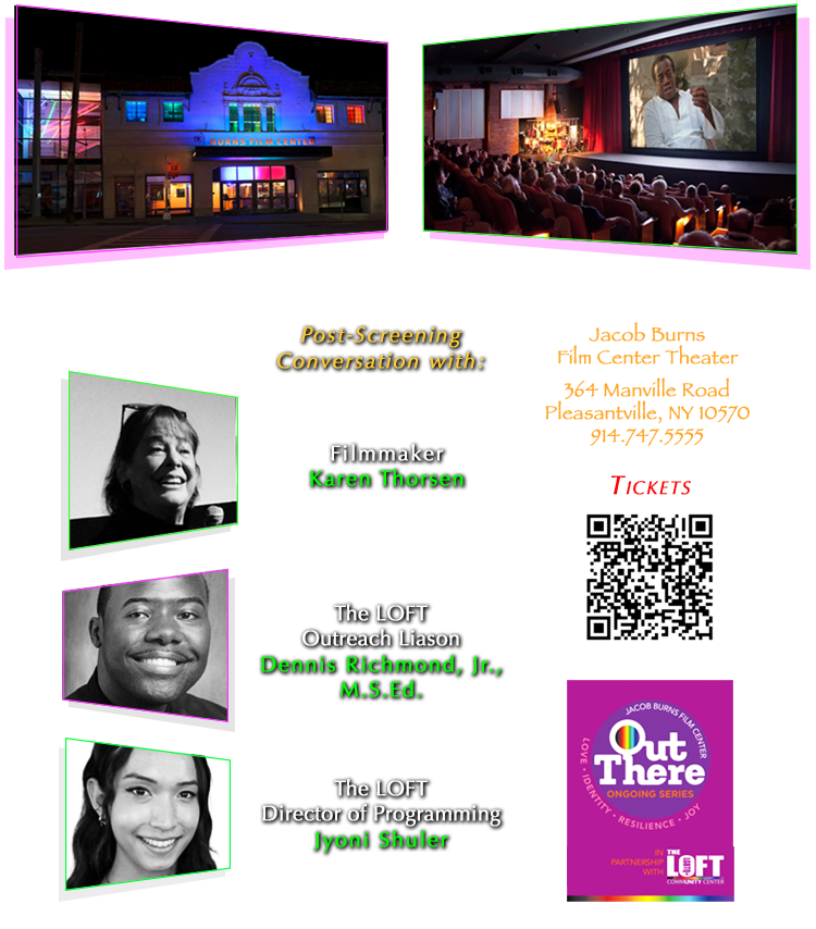 images of jacob burns film center building, theater interior, post-screening speakers filmmaker karen thorsen, loft outreach liason Dennis Richmond, loft director of programming Jyoni Shuler, address 364 manville road, pleasantville NY, QR code for tickets, out there ongoing film series banner